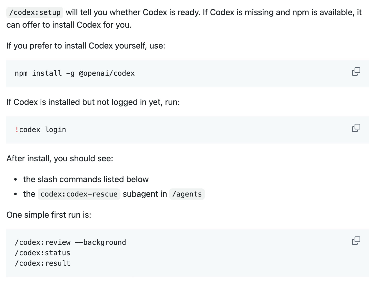 README después de /codex:setup: will tell you whether Codex is ready; npm install -g @openai/codex; !codex login; After install, you should see the slash commands listed below and the codex:codex-rescue subagent in /agents; One simple first run is /codex:review --background, /codex:status, /codex:result
